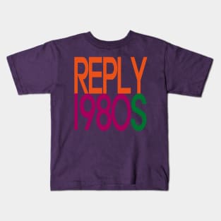 1980s - Reply 1980s Kids T-Shirt